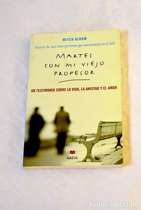 books: Martes con mi viejo profesor: un testimonio sobre la vida, la amistad y el amor.- Albom, Mitch