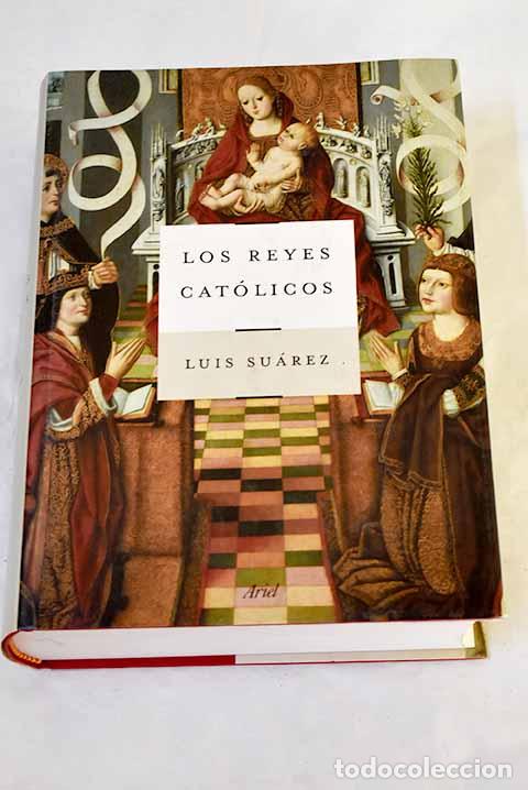 Libros: Los Reyes Cat&oacute;licos: Su&aacute;rez Fern&aacute;ndez, Luis.- Su&aacute;rez Fern&aacute;ndez, Luis