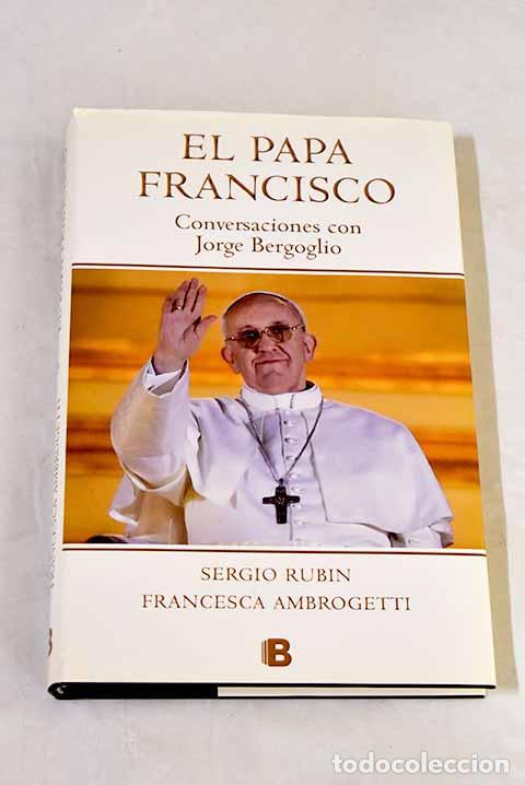 Libros: El papa Francisco: conversaciones con Jorge Bergoglio.- Francisco