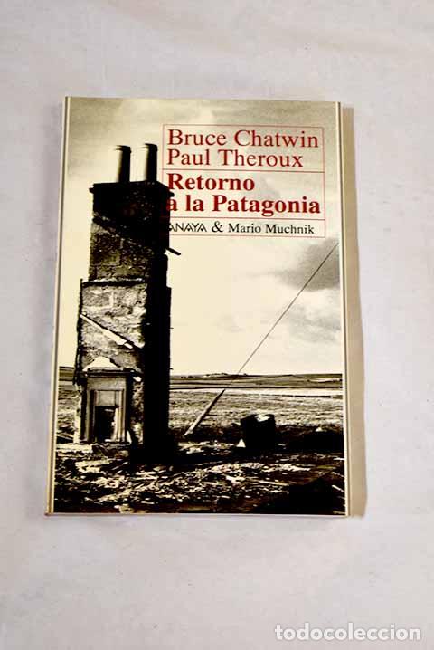 Libros: Retorno a la Patagonia.- Chatwin, Bruce