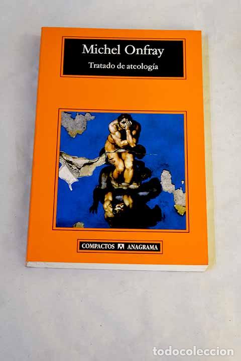 Libros: Tratado de ateolog&iacute;a: f&iacute;sica de la metaf&iacute;sica.- Onfray, Michel