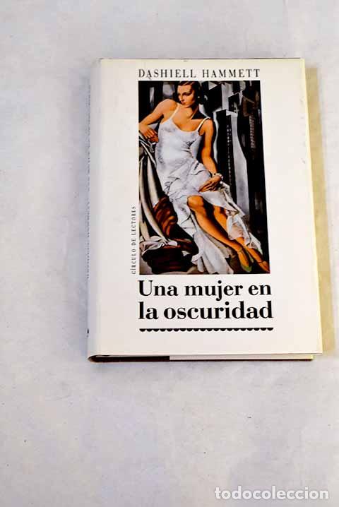 Libros: Una mujer en la oscuridad: novela de un idilio peligroso.- Hammett, Dashiell