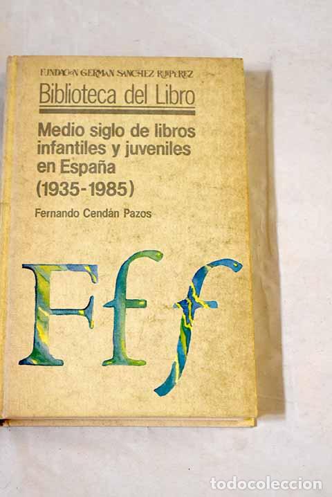 Libros: Medio siglo de libros infantiles y juveniles en Espa&ntilde;a (1935-1985).- Cend&aacute;n Pazos, Fernando