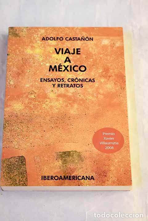 books: Viaje a M&eacute;xico : ensayos, cr&oacute;nicas y retratos.- Casta&ntilde;&oacute;n, Adolfo