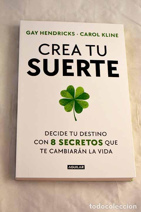 Libros: Crea tu suerte: Hendricks, Gay; Kline, Carol.- Hendricks, Gay; Kline, Carol