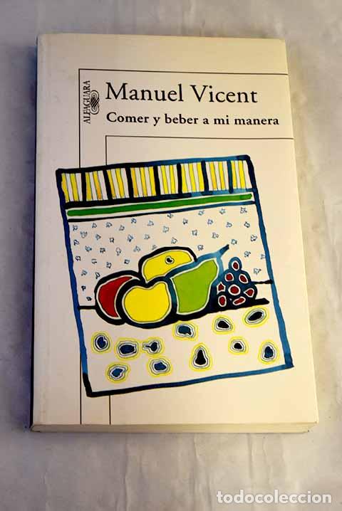 Libros: Comer y beber a mi manera.- Vicent, Manuel