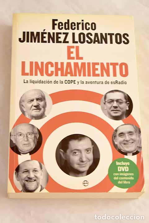 Libri di seconda mano: El linchamiento: la liquidaci&oacute;n de la COPE y la aventura de esRadio.- Jim&eacute;nez Losantos, Federico