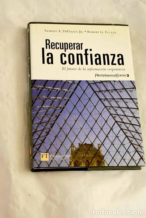 Livres: Recuperar la confianza: el futuro de la informaci&oacute;n corporativa.- DiPiazza, Samuel A.