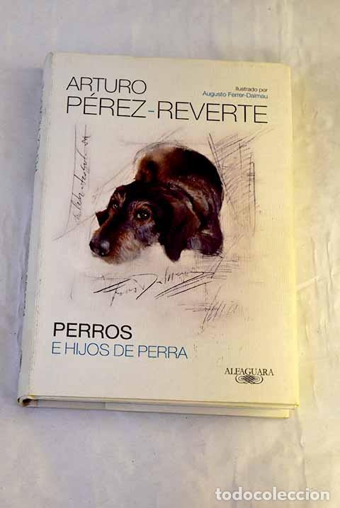 Livres: Perros e hijos de perra.- P&eacute;rez-Reverte, Arturo