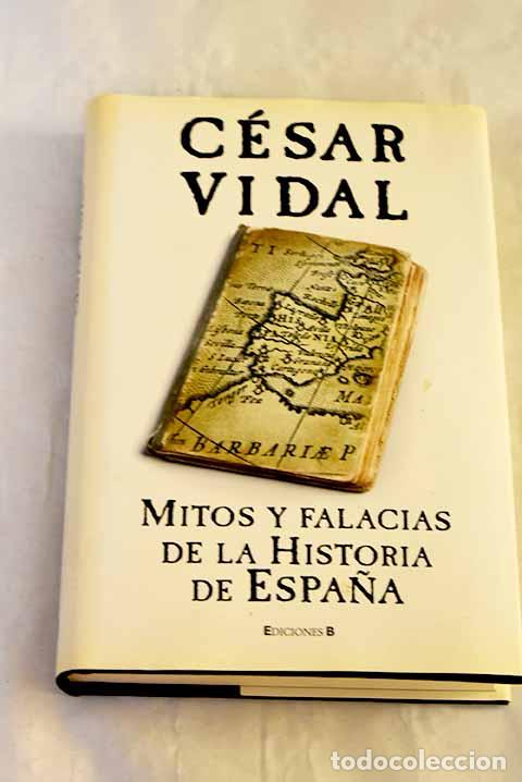 Libros: Mitos y falacias de la historia de Espa&ntilde;a.- Vidal, C&eacute;sar