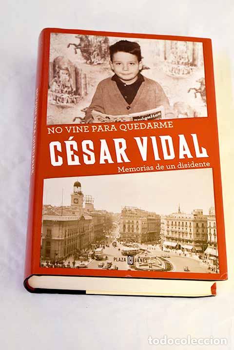 Libros: No vine para quedarme: memorias de un disidente.- Vidal, C&eacute;sar