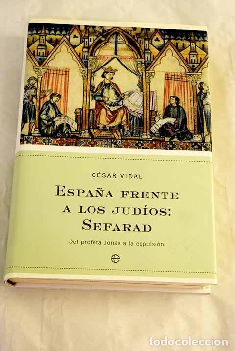 Libros: Espa&ntilde;a frente a los jud&iacute;os: Sefarad : del profeta Jon&aacute;s a la expulsi&oacute;n.- Vidal, C&eacute;sar