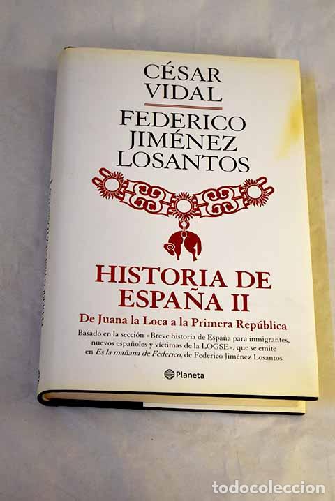 Libros: Historia de Espa&ntilde;a, tomo II. De Juana la Loca a la Primera Rep&uacute;blica.- Vidal, C&eacute;sar