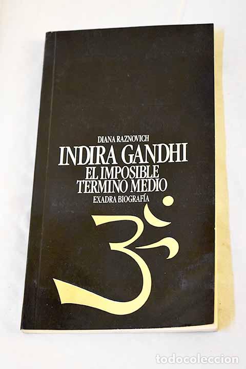 Libros: Indira Gandhi, el imposible t&eacute;rmino medio.- Raznovich, Diana