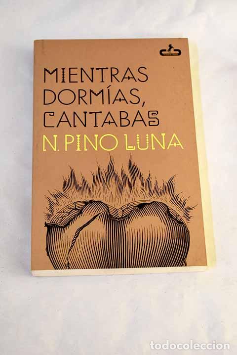 Libros: Mientras dorm&iacute;as, cantabas.- Pino Luna, N.