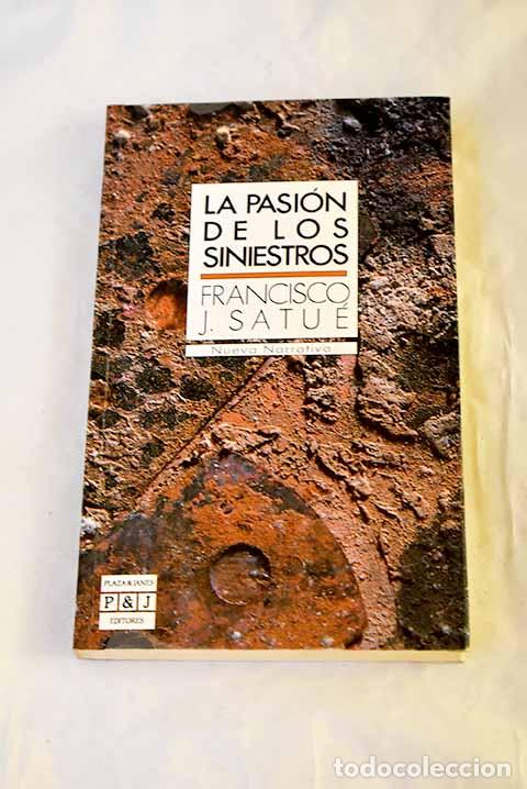 Libri di seconda mano: La pasi&oacute;n de los siniestros.- Satu&eacute;, Francisco Javier