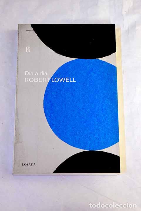 Libros: D&iacute;a a d&iacute;a: Lowell, Robert.- Lowell, Robert - Foto 1