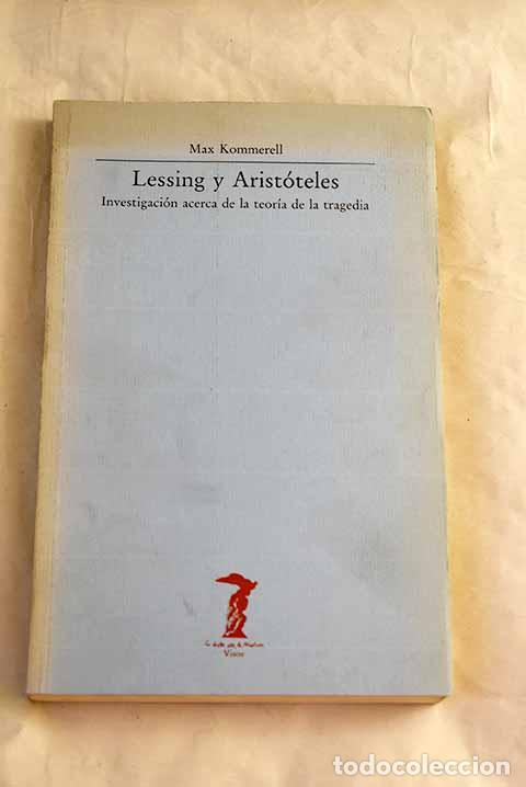 Libros: Lessing y Arist&oacute;teles: investigaci&oacute;n acerca de la teor&iacute;a de la tragedia.- Kommerell, Max
