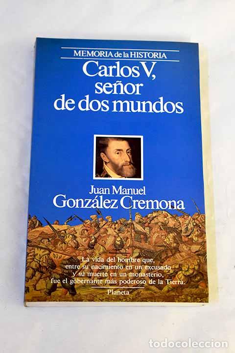 Libros: Carlos V, se&ntilde;or de dos mundos.- Gonz&aacute;lez Cremona, Juan Manuel