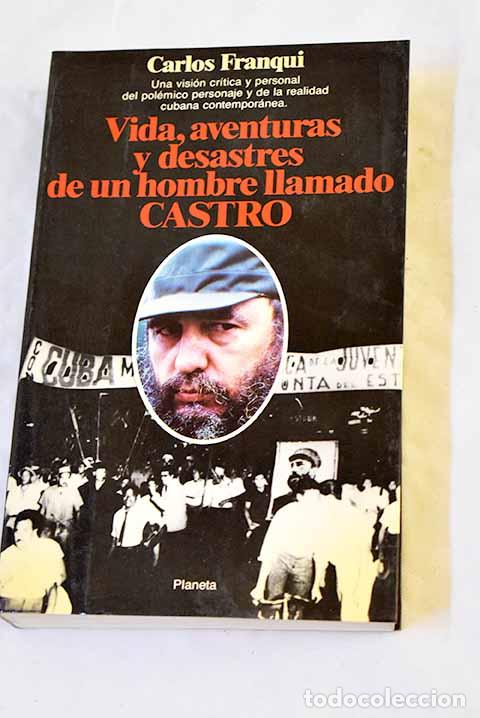 Libros: Vida, aventuras y desastres de un hombre llamado Castro.- Franqui, Carlos
