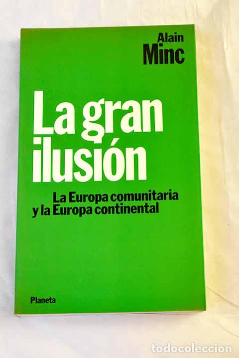 Libros: La gran ilusi&oacute;n: la Europa comunitaria y la Europa continental.- Minc, Alain
