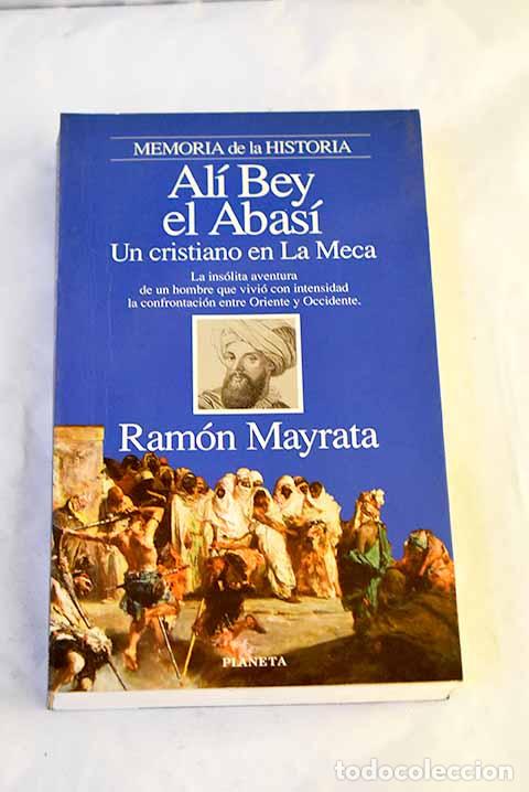Libros: Al&iacute; Bey el Abas&iacute;: un cristiano en La Meca.- Mayrata, Ram&oacute;n