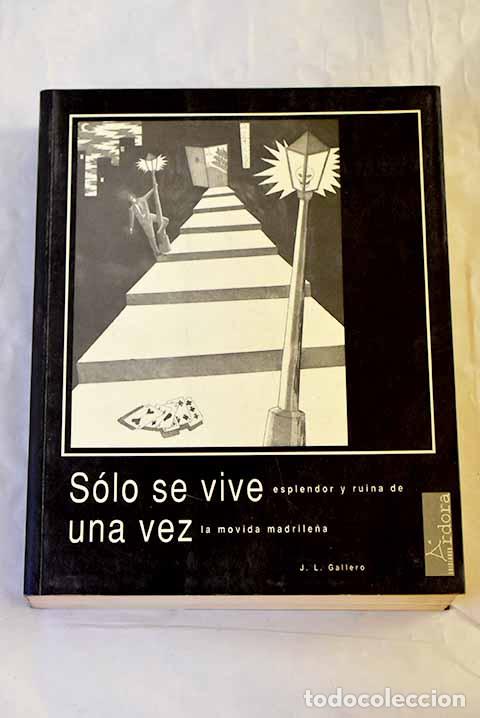 Libros: S&oacute;lo se vive una vez: esplendor y ruina de la movida madrile&ntilde;a.- Gallero, Jos&eacute; Luis