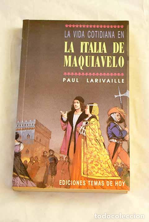 Libros: La vida cotidiana en la Italia de Maquiavelo.- Larivaille, Paul