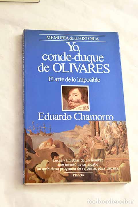 Libros: Yo, conde-duque de Olivares: el arte de lo imposible.- Chamorro, Eduardo