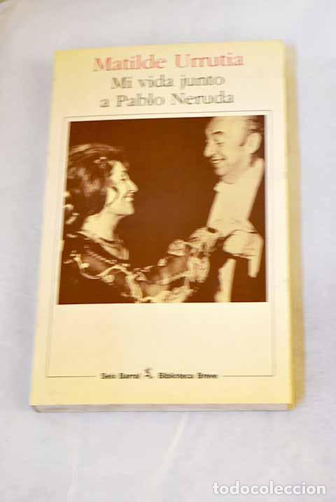 Libros: Mi vida junto a Pablo Neruda: memorias.- Urrutia, Matilde