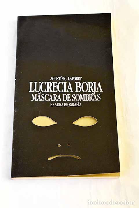 B&uuml;cher: Lucrecia Borja, m&aacute;scara de sombras.- Cerezales Laforet, Agust&iacute;n