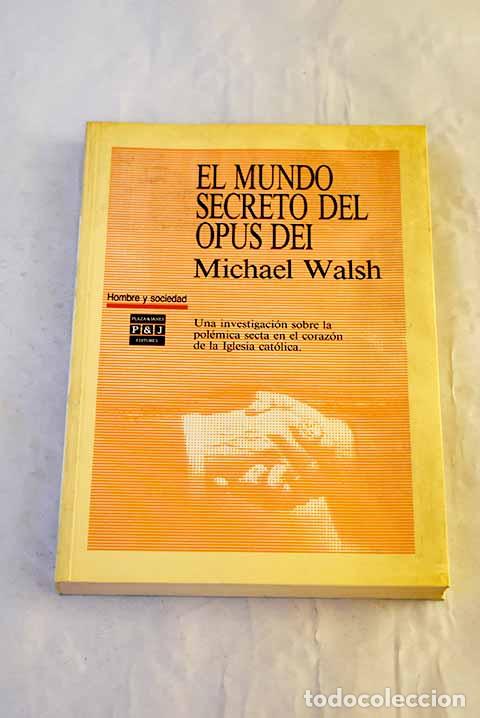 B&uuml;cher: El mundo secreto del Opus Dei.- Walsh, Michael J.