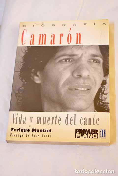 Libros: Camar&oacute;n: vida y muerte del cante : biograf&iacute;a.- Montiel, Enrique