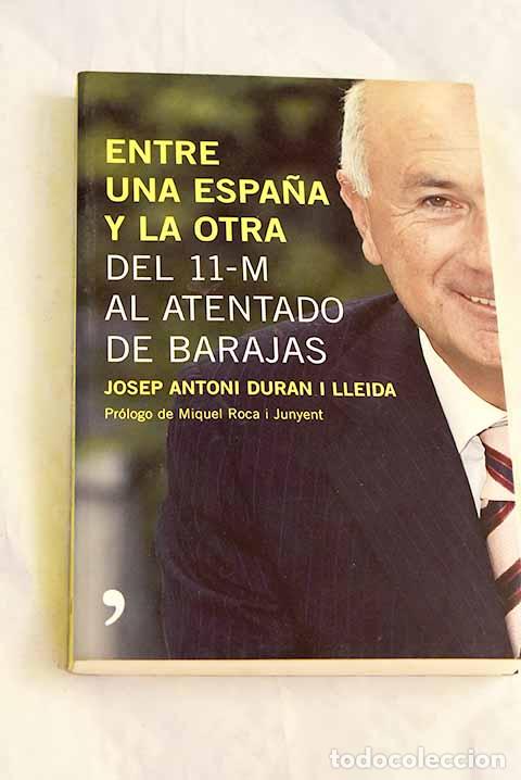 Libri di seconda mano: Entre una Espa&ntilde;a y la otra: del 11-M al atentado de Barajas.- Duran i Lleida, Josep Antoni