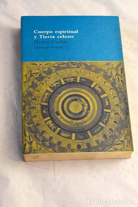Libri di seconda mano: Cuerpo espiritual y tierra celeste: del Ir&aacute;n mazde&iacute;sta al Ir&aacute;n chi&iacute;ta.- Corbin, Henry
