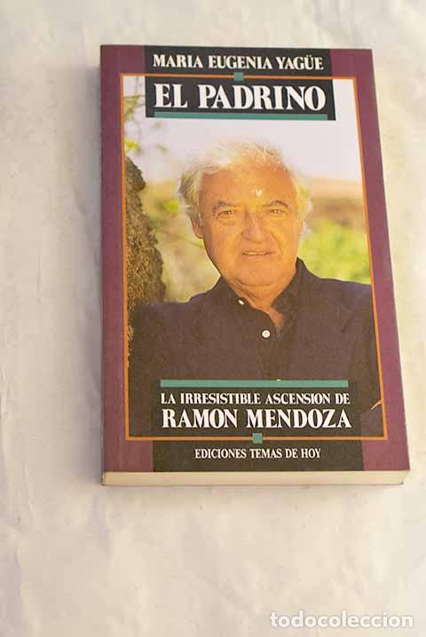Libros: El padrino: la irresistible ascensi&oacute;n de Ram&oacute;n Mendoza.- Yague, Mar&iacute;a Eugenia