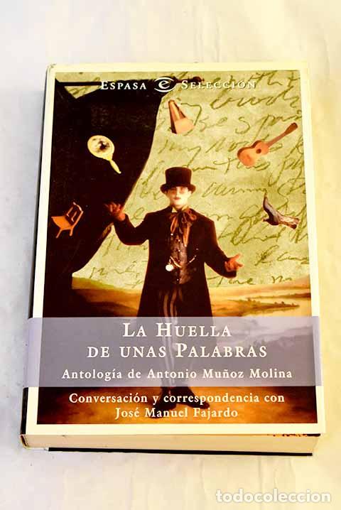 Libri di seconda mano: La huella de unas palabras : antolog&iacute;a de Antonio Mu&ntilde;oz Molina.- Mu&ntilde;oz Molina, Antonio
