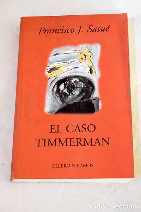 books: El caso Timmerman : (el instinto del bi&oacute;grafo).- Satu&eacute;, Francisco Javier
