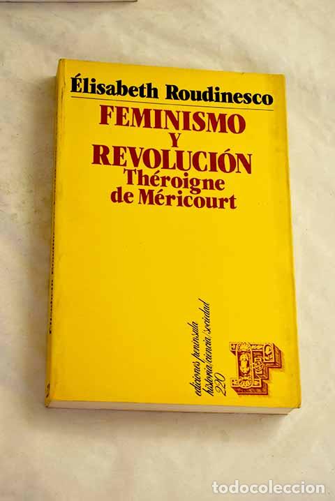 Livres: Feminismo y revoluci&oacute;n, Theroigne de M&eacute;ricourt.- Roudinesco, &Eacute;lisabeth