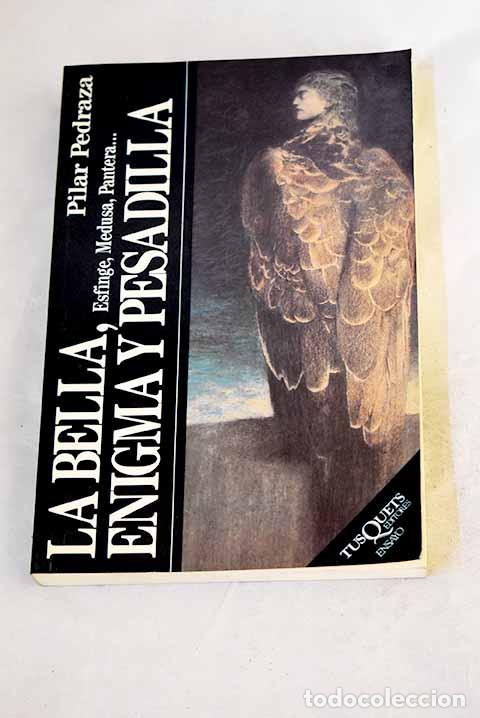Livres: La bella, enigma y pesadilla: (esfinge, medusa, pantera&shy;).- Pedraza, Pilar