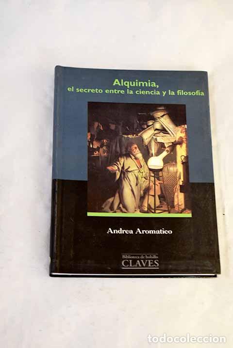 Livres: Alquimia: un secreto entre la ciencia y la filosof&iacute;a.- Aromatico, Andrea