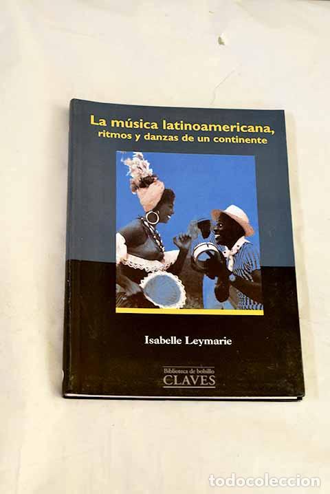 Livres: La m&uacute;sica latinoamericana: ritmos y danzas de un continente.- Leymarie, Isabelle