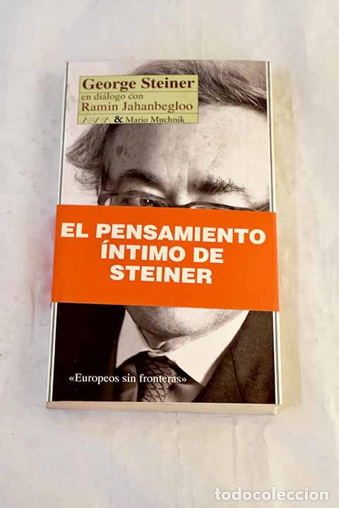 Libros: George Steiner en di&aacute;logo con Ramin Jahanbegloo.- Steiner, George