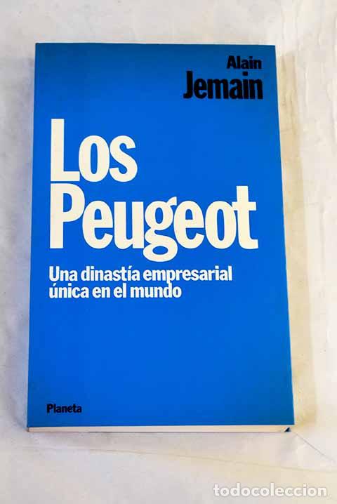 Libros: Los Peugeot: una dinast&iacute;a empresarial &uacute;nica en el mundo.- Jemain, Alain