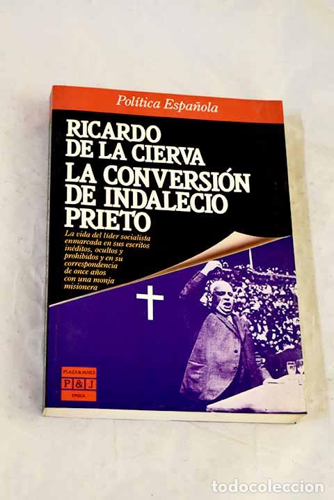 Livres: La conversi&oacute;n de Indalecio Prieto.- Cierva, Ricardo de la