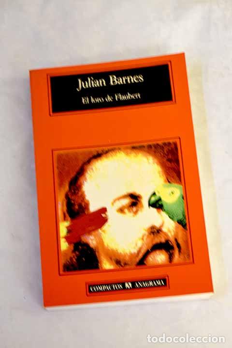 Libros: El loro de Flaubert: Barnes, Julian.- Barnes, Julian