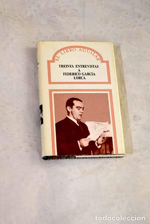 Libros: Treinta entrevistas a Federico Garc&iacute;a Lorca.- Garc&iacute;a Lorca, Federico