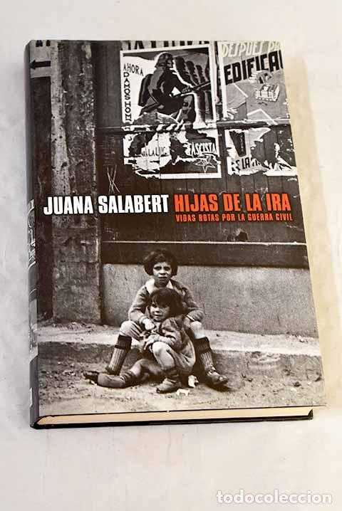Libros: Hijas de la ira : vidas rotas por la Guerra Civil.- Salabert, Juana