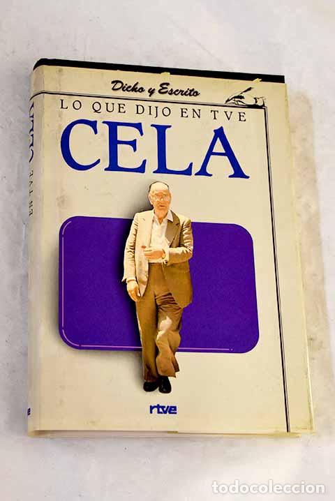 Libros: Lo que dijo en TVE Cela.- Cela, Camilo Jos&eacute;