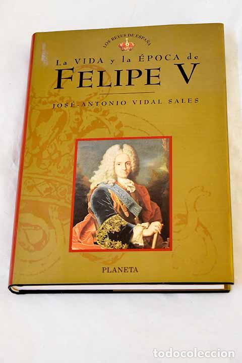 Libros: Felipe V: Vidal Sales, Jos&eacute; Antonio.- Vidal Sales, Jos&eacute; Antonio